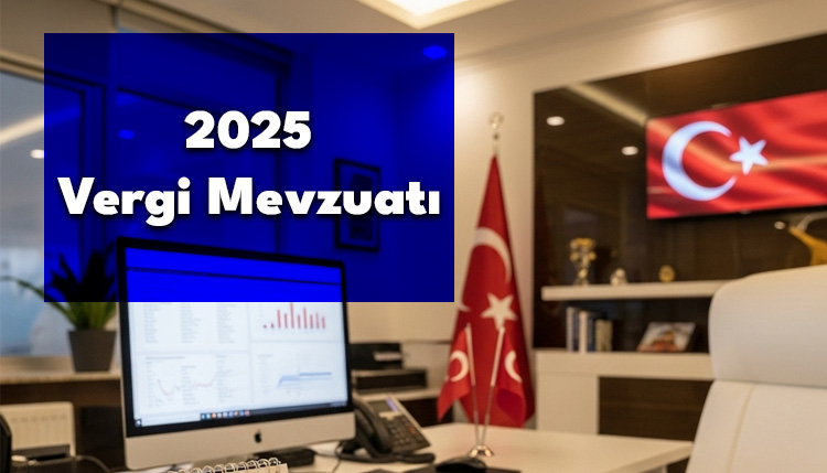 2025 Vergi Mevzuatı