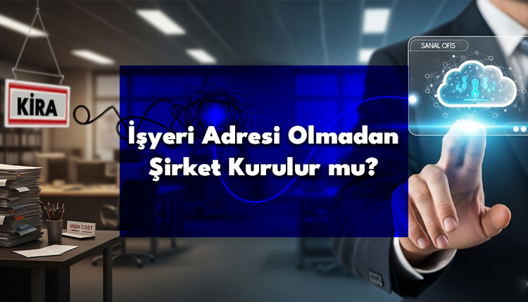 İşyeri Adresi Olmadan Şirket Kurulur mu?