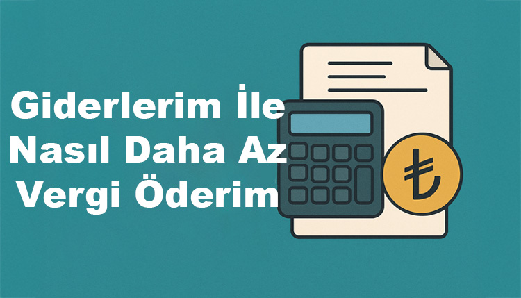 Giderlerim İle Nasıl Daha Az Vergi Öderim