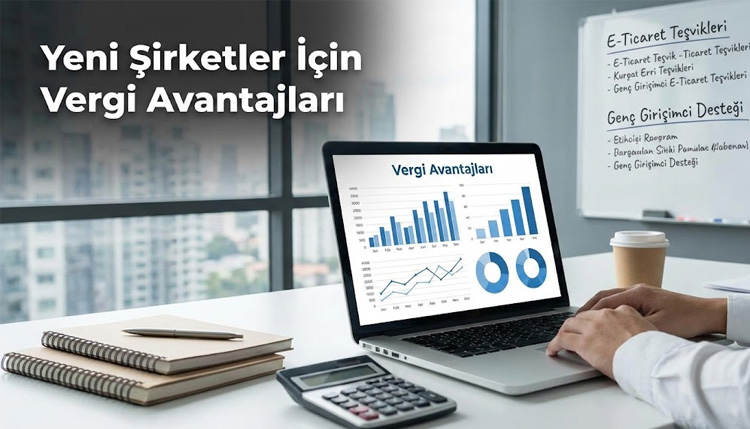 Yeni Şirketler İçin Vergi Avantajları